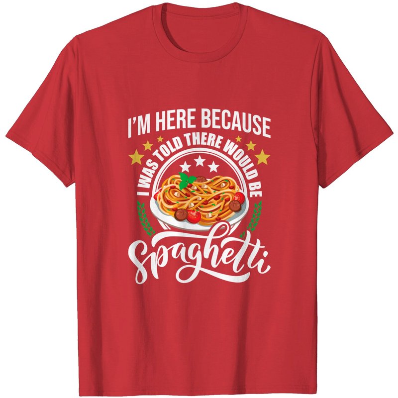 Pasta Lovers T-Shirt I Was Told There Would Be Spaghetti — Mens T Shirts