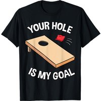 T-shirt Your Hole Is My Goal Cornhole Team Bean Bag Lover