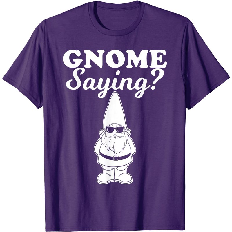 Gnome Saying Funny T-Shirt for Men