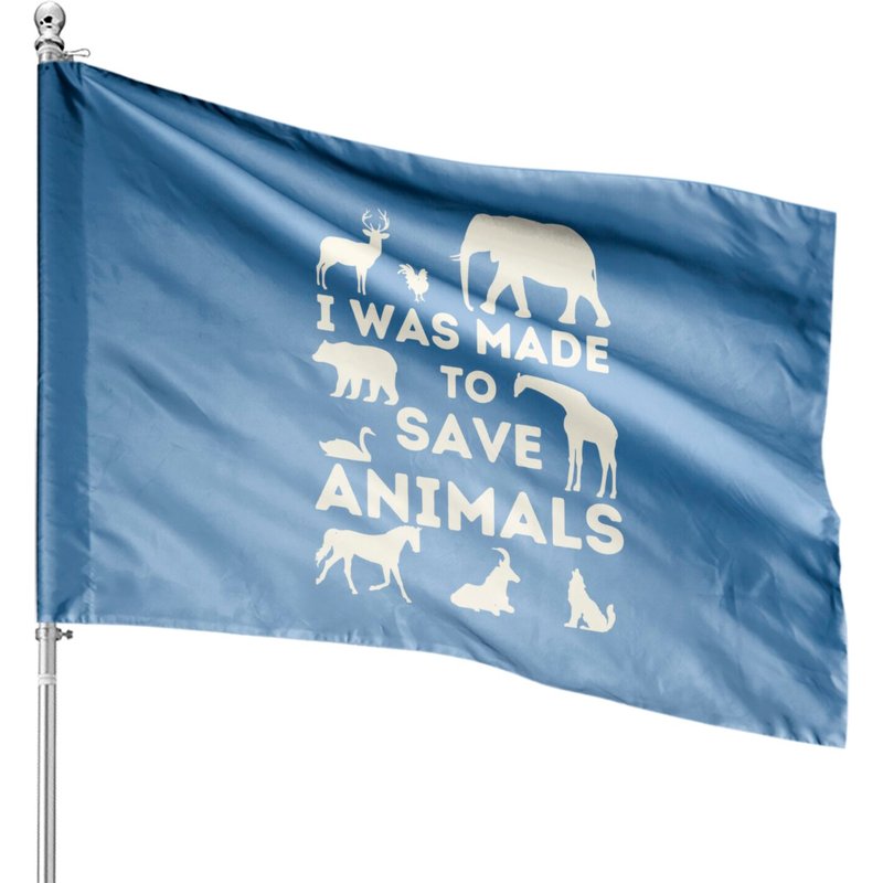 I Was Made To Save Animals - Animal Rescue House Flag — Decorative Flags