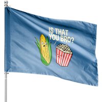 Is That You Bro Popcorn House Flag — Decorative Flags