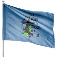 In A World Full Of Princesses Be A Witch Halloween House Flag — Decorative Flags