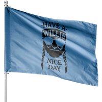 Have A Willie Nice Day House Flag - Double-Sided Print — Decorative Flags