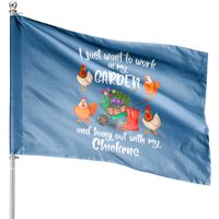 I Just Want To Work In My Garden And Hang Out With Chickens Flag — Decorative Flags