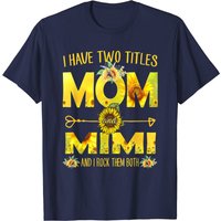 I Have Two Titles Mom And Mimi Sunflower T-Shirt for Men — Mens T Shirts