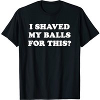 T-shirt I Shaved My Balls For This pour hommes - Noir — T-shirts pour hommes