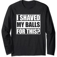 T-shirt à manches longues I Shaved My Balls For This pour hommes — T-shirts pour hommes