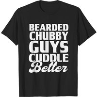 Chubby Guy T-Shirt Bearded Cuddle Better for Men