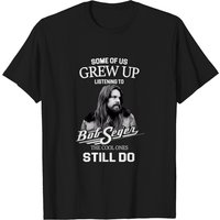Some Of Us Grow Up Listening To Bob Seger Men's T-Shirts