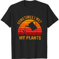 Sometimes I Wet My Plants Garden Lover T-Shirt for Men — Mens T Shirts