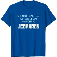 Ne Me Appelez Pas À 7h30, Je Regarde Jeopardy T-Shirt Pour Hommes