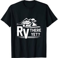 Funny RV There Yet Camping T-Shirt for Men