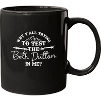 Pourquoi essayez-vous de tester le Beth Dutton en moi ? Mug — Tasses et gobelets