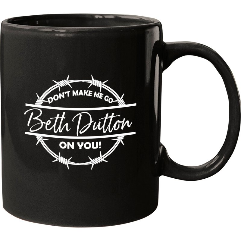 Don't Make Me Go Beth Dutton On You Mug — Mugs & Tumblers