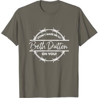 Don't Make Me Go Beth Dutton On You Men's T-Shirts — Mens T Shirts