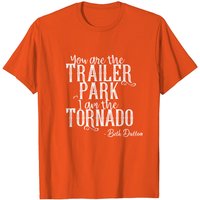 You Are The Trailer Park I Am The Tornado T-Shirts for Men — Mens T Shirts
