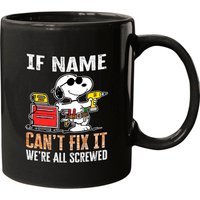 If "name" Can’t Fix It We’re All Screwed Mugs