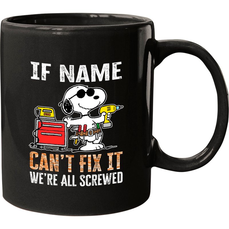 If "name" Can’t Fix It We’re All Screwed Mugs — Tasses et gobelets