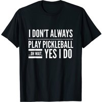 T-shirt Pickleball Je ne joue pas toujours au pickleball Oui, je le fais — T-shirts pour hommes