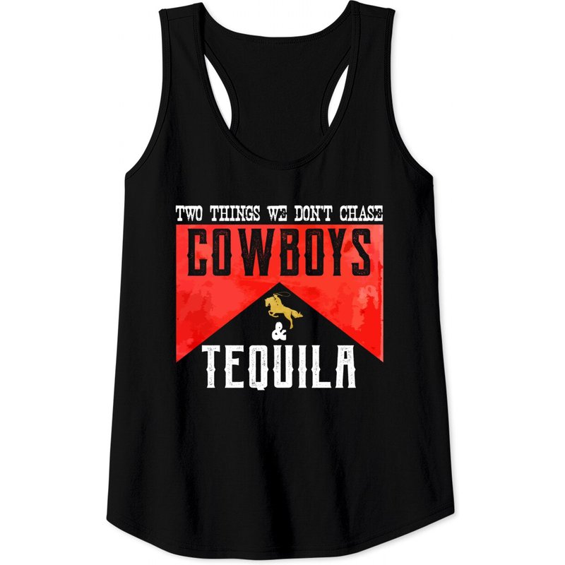 Débardeur Humoristique Deux Choses Que Nous Ne Poursuivons Pas : Cowboys Et Tequila
