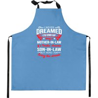 I Never Dreamed I'd End Up Being A Mother In Law Kitchen Apron