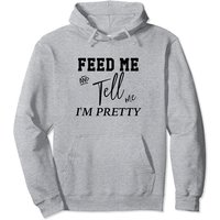 Hoodie Feed Me And Tell Me I'm Pretty pour Unisexe