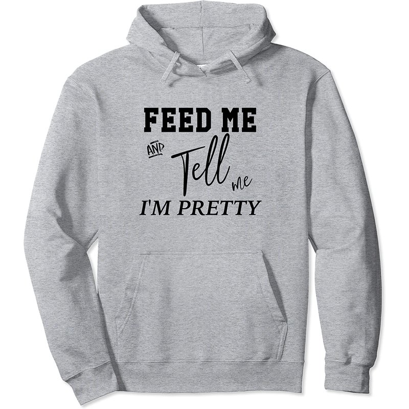 Hoodie Feed Me And Tell Me I'm Pretty pour Unisexe — Sweats à capuche pour hommes