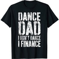 T-shirt Justice Dance Moms pour hommes - Dance Dad I Don't Dance I Finance — T-shirts pour hommes