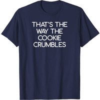 Quips And Quotes Men's T-Shirt That's The Way The Cookie Crumbles