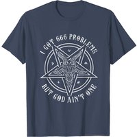 Satanic T-Shirt I Got 666 Problems But God Ain't One