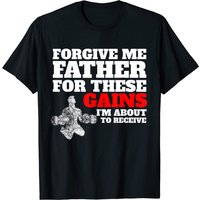Forgive Me Father For These Gains Weight Lifting T-Shirt