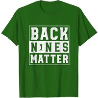 Back Nines Matter Funny Golf T-Shirt for Men — Mens T Shirts