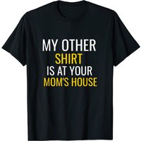 T-shirt Your Mom's House - Mon autre t-shirt est chez ta mère