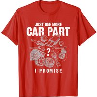 Mechanic Art T-Shirt Just One More Car Part I Promise