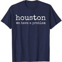 Houston We Have A Problem Statement Gift T-Shirts for Men