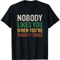 T-shirt Nobody Likes You When You're 23 pour hommes