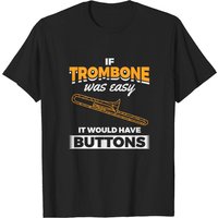 Trombone Easy Would Have Buttons Trombonist T-Shirt for Men — Mens T Shirts