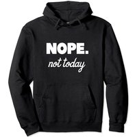Nope Not Today Pullover Hoodie for Unisex — Mens Hoodies