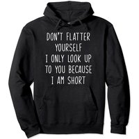 Funny Short People I Only Look Up To You Because I Am-Short Hoodie