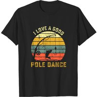 I Love A Good Pole Dance Fishing T-Shirt for Men