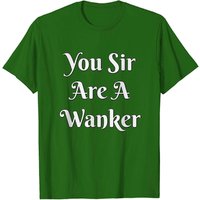 T-shirt humoristique britannique - Vous, Monsieur, êtes un wanker