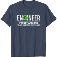 Engineer I'm Not Arguing Engineering T-Shirt for Men