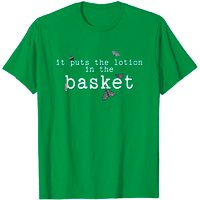 It Puts The Lotion In The Basket T-Shirt for Men