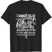 Bite Me T-Shirt I Want To Be So Full Of Christ Mosquito Bites