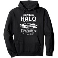 Halo Hoodie Hold My Halo I'm About To Do Unto Others