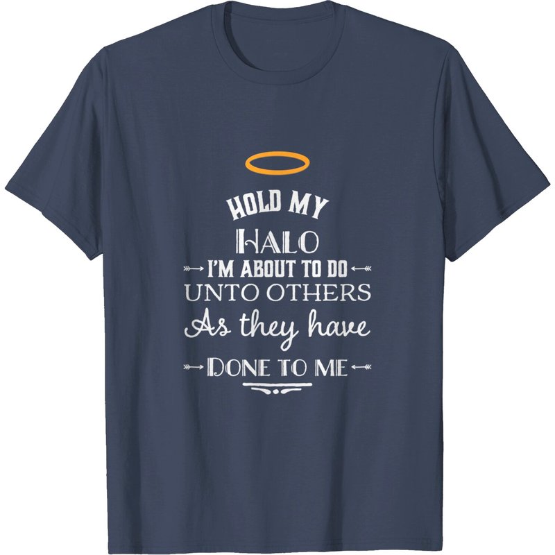 Halo T-Shirt Hold My Halo I'm About To Do Unto Others