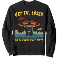 Get In Loser We're Doing Butt Stuff Unisex Sweatshirt