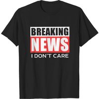 T-Shirt Breaking News I Don't Care pour hommes