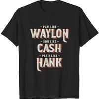 Play Like Waylon Sing Like Cash Party Like Hank T-Shirt for Men