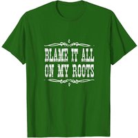 Blame It All On My Roots Country T-Shirt for Men